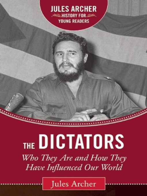 Title details for The Dictators: Who They Are and How They Have Influenced Our World by Jules Archer - Wait list
